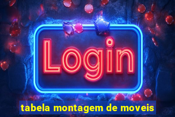 tabela montagem de moveis